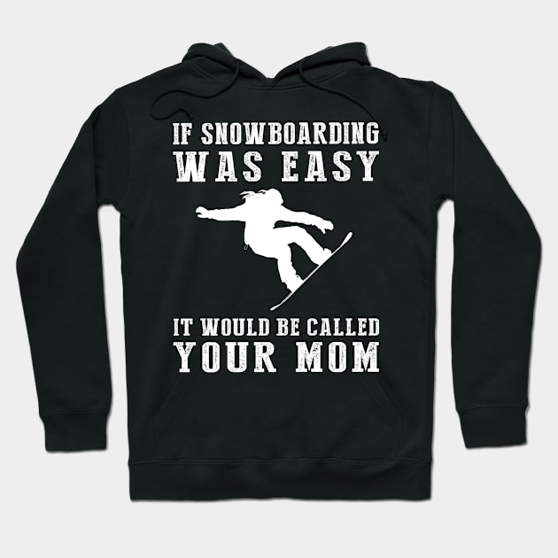 Shred & Chuckle: If Snowboarding Was Easy, It'd Be Called Your Mom! Hoodie by MKGift